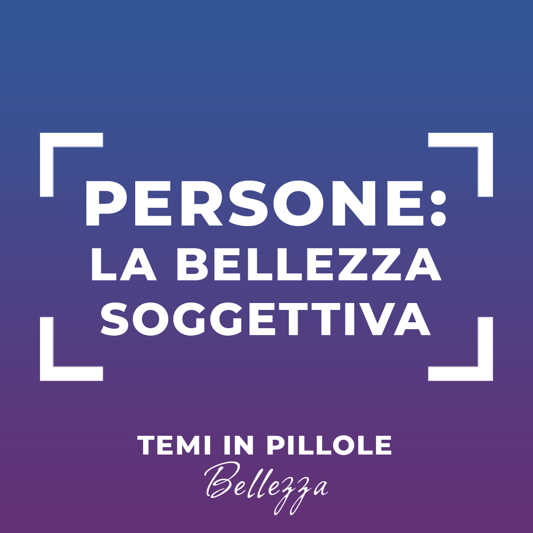 PERSONE: la bellezza soggettiva