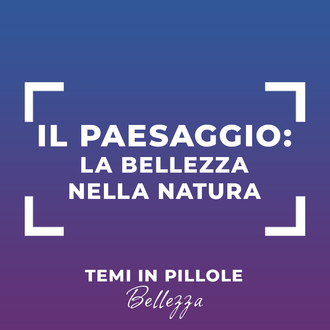 IL PAESAGGIO: la bellezza nella natura